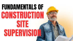 Fundamentals of Construction Site Supervision